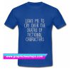 Leave Me To Cry Over The Deaths T Shirt (GPMU)