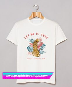 Let me be free keep the wilderness wild T Shirt (GPMU)