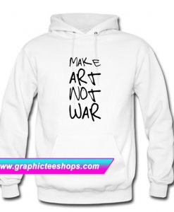 Make Art Not War Hoodie (GPMU)Make Art Not War Hoodie (GPMU)
