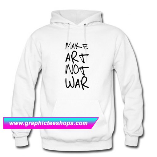 Make Art Not War Hoodie (GPMU)Make Art Not War Hoodie (GPMU)