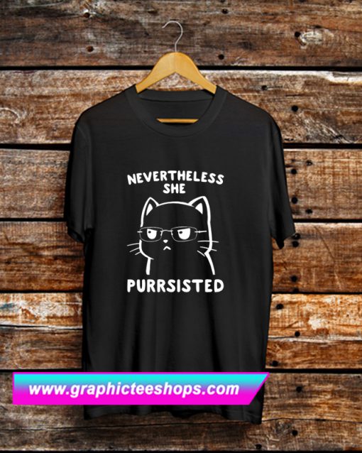 Nevertheless She Purrsisted T Shirt (GPMU)