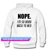 Nope Im Going Back To Bed Hoodie (GPMU)