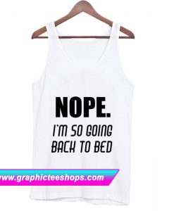 Nope Im Going Back To Bed Tanktop (GPMU)