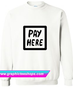 Pay Here Sweatshirt (GPMU)