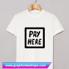 Pay Here T Shirt (GPMU)