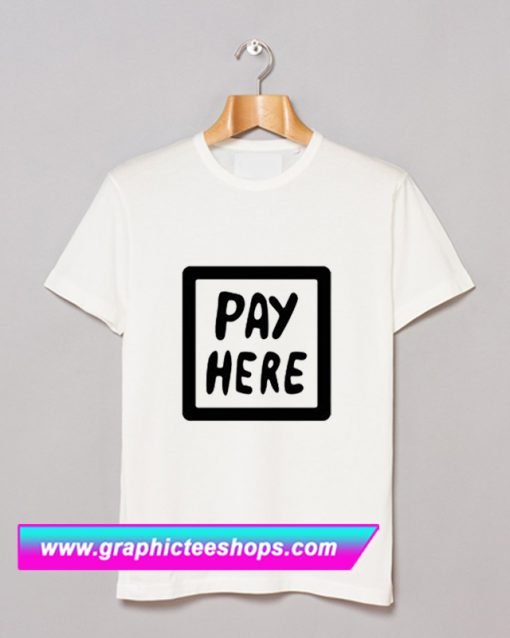 Pay Here T Shirt (GPMU)