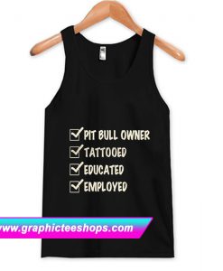 Pit Bull Owner Tattooed Educated Employed Tank Top (GPMU)
