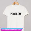 Problem T Shirt (GPMU)