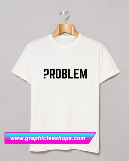 Problem T Shirt (GPMU)