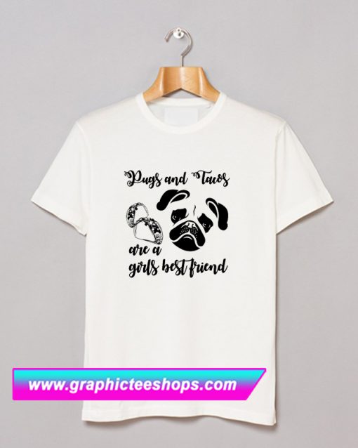 Pugs and Tacos Are A Girls Bestfriend T Shirt (GPMU)