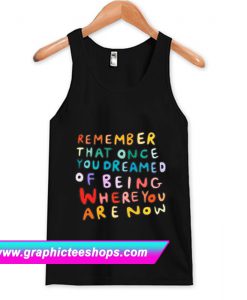 Remember That Once You Dreamed Tanktop (GPMU)