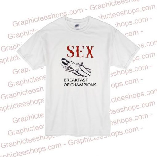 Sex Breakfast Of Champions tshirt