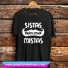 Sistas From Another Mistas T Shirt (GPMU)