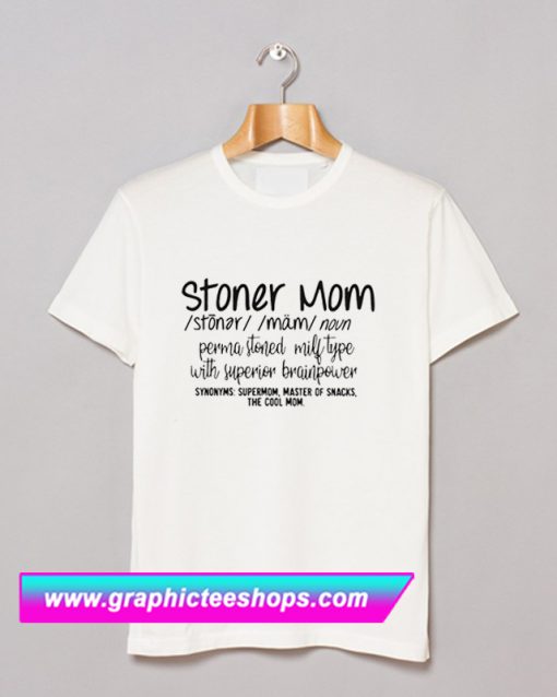 Stoner Mom Tee T Shirt (GPMU)