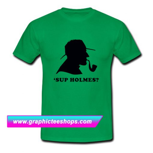 Sup Holmes T Shirt (GPMU)