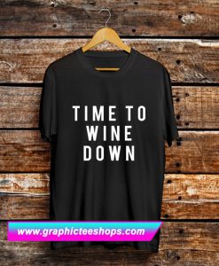 Time To Wine Down T Shirt (GPMU)