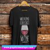 Weekend Forecast Wine T Shirt (GPMU)