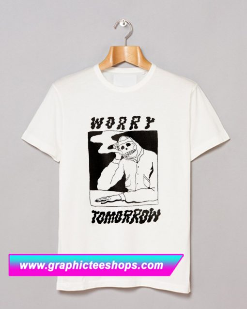 Worry Tomorrow T Shirt (GPMU)