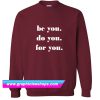 be you do you for you Sweatshirt (GPMU)