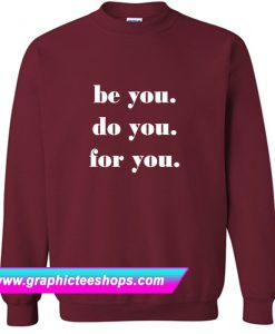 be you do you for you Sweatshirt (GPMU)