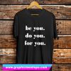 be you do you for you T Shirt (GPMU)