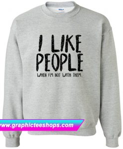 like people when i`m not with them Sweatshirt (GPMU)