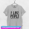 like people when i`m not with them T Shirt (GPMU)