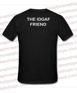 the idgaf friend tshirt back