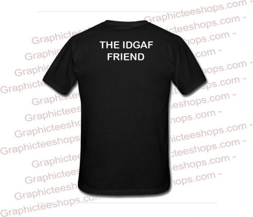 the idgaf friend tshirt back