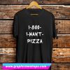 1-800 I Want Pizza T Shirt (GPMU)