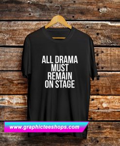 All Drama Must Remain T Shirt (GPMU)