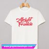 Alright Frankie T Shirt (GPMU)