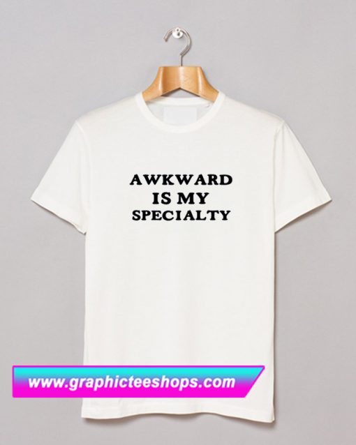 Awkward Is My Specialty T Shirt (GPMU)