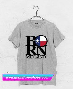 BORN Midland Texas T Shirt (GPMU)