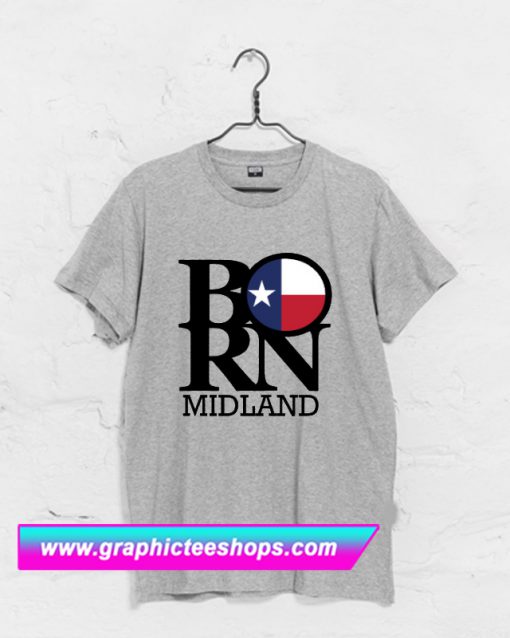 BORN Midland Texas T Shirt (GPMU)