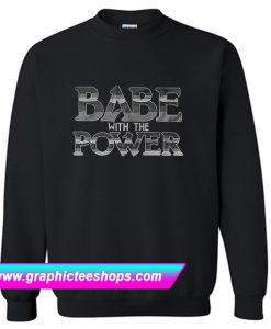 Babe With The Power Sweatshirt (GPMU)