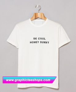 Be Cool Honey Bunny T Shirt (GPMU)