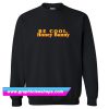 Be Cool Sweatshirt (GPMU)