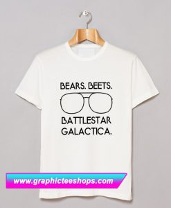 Bears Beets Battlestar GalacticaT Shirt (GPMU)