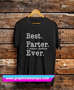 Best Farter I Mean Father Ever T Shirt (GPMU)