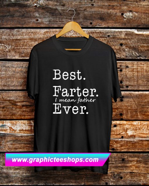 Best Farter I Mean Father Ever T Shirt (GPMU)