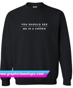 Billie Eilish You Should See Me in a Crown Sweatshirt (GPMU)