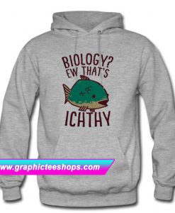 Biology Ew That’s Ichthy Hoodie (GPMU)