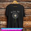 Blow Me Dandelion T Shirt (GPMU)