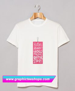 Book Mark You Mean Quitter Strip T Shirt (GPMU)