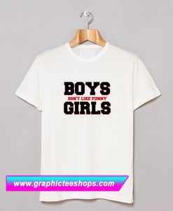 Boys Don't Like Funny Girls Font T Shirt (GPMU)