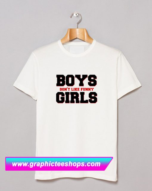 Boys Don't Like Funny Girls Font T Shirt (GPMU)