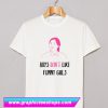 Boys Don't Like Funny Girls T Shirt (GPMU)