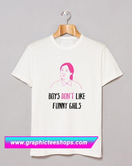 Boys Don't Like Funny Girls T Shirt (GPMU)