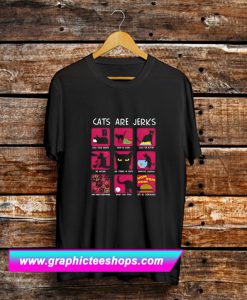 Cats Are Jerks T Shirt (GPMU)